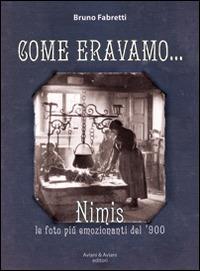 Come eravamo... Nimis le foto più emozionanti del '900. Ediz. illustrata - Bruno Fabretti - copertina