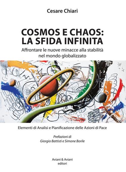 Cosmos e chaos: la sfida infinita. Affrontare le nuove minacce alla stabilità nel mondo globalizzato - Cesare Chiari - copertina