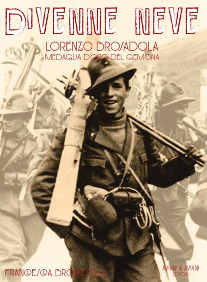 Divenne neve. Lorenzo Brosadola medaglia d'oro del Gemona - Francesca Brosadola - copertina