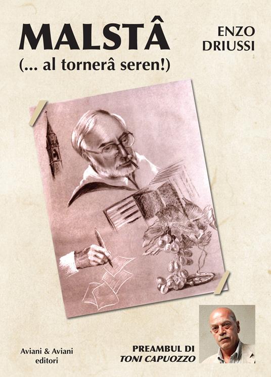 Malstâ... e al tornerâ seren! Testo italiano e friulano - Enzo Driussi - copertina