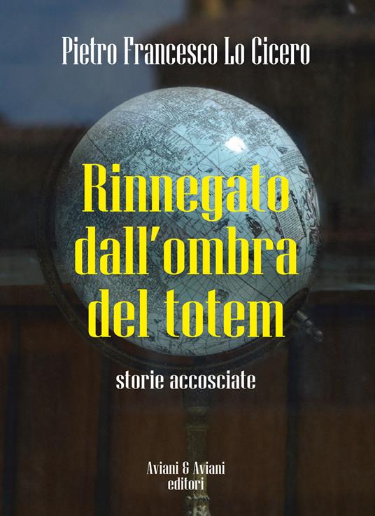 Rinnegato dall'ombra del totem. Storie accosciate - Pietro F. Lo Cicero - copertina