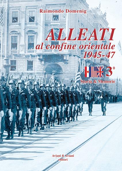 Alleati al confine orientale 1945-47. Storia & memorie. Vol. 3 - Raimondo Domenig - copertina