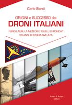 Origine e successo dei droni italiani. Furio Lauri, la Meteor e «Quelli di Ronchi», 50 anni di storia svelata