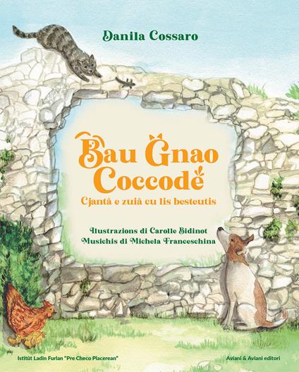 Bau Gnao Coccodè. Cjantâ e zuiâ cu lis besteutis - Danila Cossaro - copertina