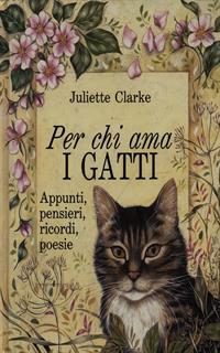 Per chi ama i gatti. Appunti, pensieri, ricordi, poesie