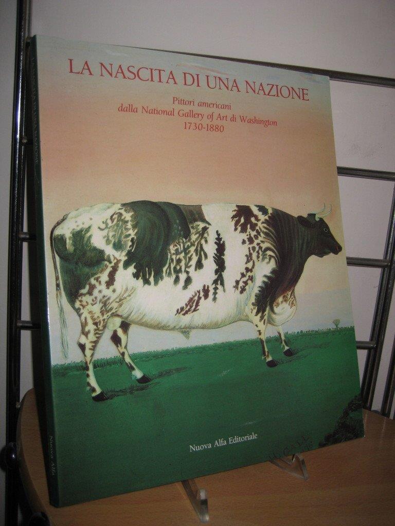 La nascita di una nazione. Pittori americani dalla National Gallery of art di Washington (1730-1880). Catalogo della mostra