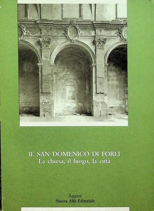 Il san Domenico di Forlì. Il luogo, l'ambiente, la città