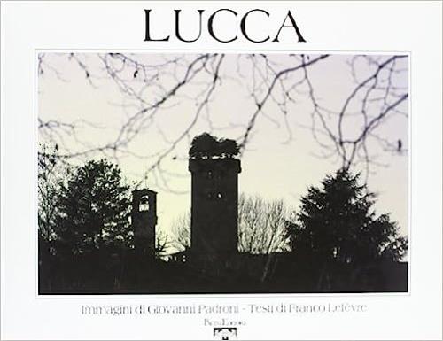 Lucca. Ediz. multilingue - Giovanni Padroni,Franco Lefèvre - copertina