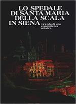 Lo spedale di Santa Maria della Scala in Siena. Vicenda di una committenza artistica