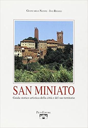 San Miniato. Guida storico-artistica della città e del suo territorio - Giancarlo Nanni,Ivo Regoli - copertina