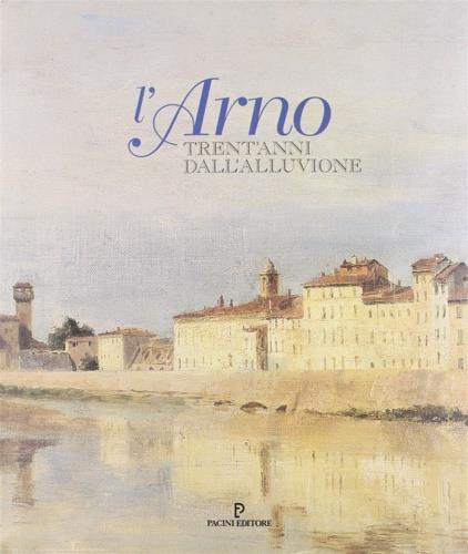L' Arno. Trent'anni dall'alluvione - copertina