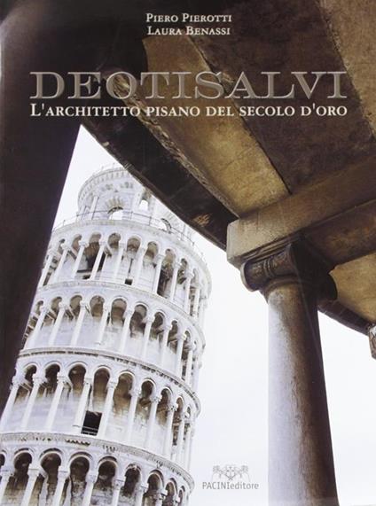 Deotisalvi. L'architetto pisano del secolo d'oro - Piero Pierotti,Laura Benassi - copertina