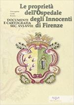 Le proprietà dell'Ospedale degli Innocenti di Firenze. Documenti e cartografia secc. XVI-XVIII