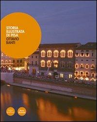 Storia illustrata di Pisa. Dalle origini al XX secolo. Ediz. illustrata - Ottavio Banti - copertina