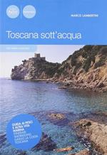 Toscana sottacqua. Guida ai pesci e altra vita marina. Itinerari snorkeling