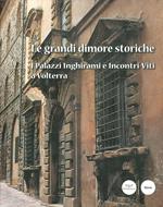 Le grandi dimore storiche. I palazzi Inghirami e incontri-viti a Volterra