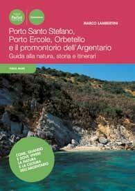 Libro Porto Ercole, Porto Santo Stefano, Orbetello e il promontorio dell'Argentario. Guida alla natura, storia e itinerari Marco Lambertini