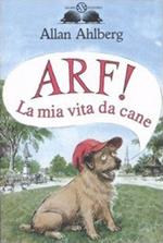 Arf! La mia vita da cane