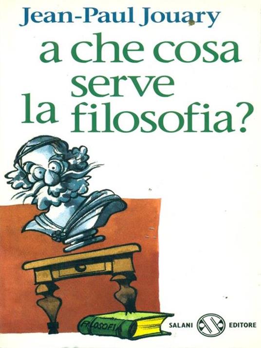 A che cosa serve la filosofia? - Jean-Paul Jouary - copertina