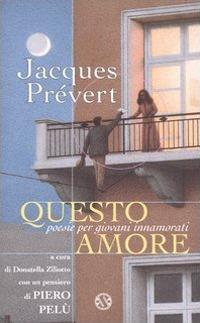 Questo amore. Poesie per giovani innamorati - Jacques Prévert - copertina