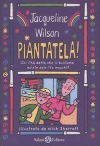 Piantatela! Chi l'ha detto che il bullismo esiste solo tra maschi? - Jacqueline Wilson - copertina