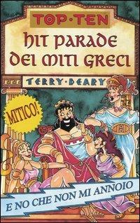 Hit parade dei miti greci. Ediz. illustrata - Terry Deary - copertina