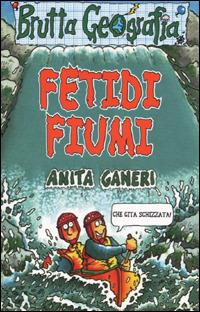 Fetidi fiumi. Ediz. illustrata - Anita Ganeri - copertina