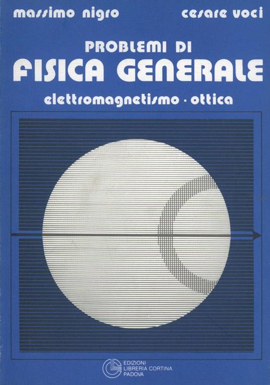 Problemi di fisica generale. Elettromagnetismo e ottica - Massimo Nigro,Cesare Voci - copertina