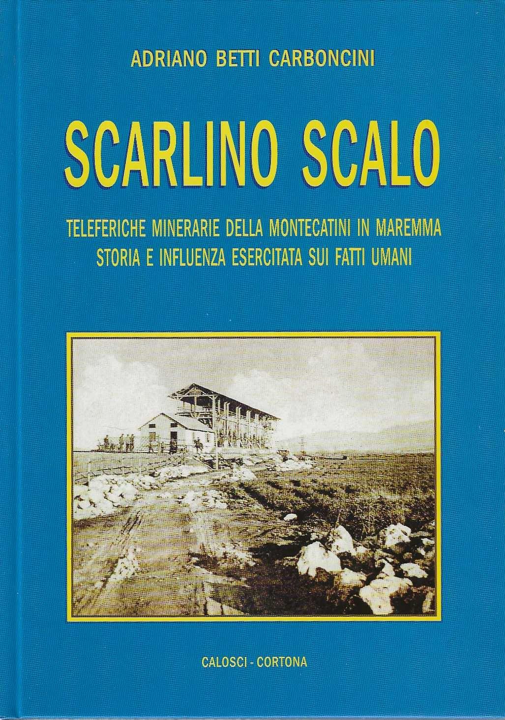 Scarlino Scalo. Teleferiche minerarie della Montecatini in Maremma. Storia e influenza esercitata sui fatti umani