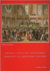 Michele Caputi dal legittimismo borbonico al liberalismo unitario - Bruno Pellegrino - copertina