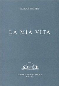 La mia vita - Rudolf Steiner - copertina