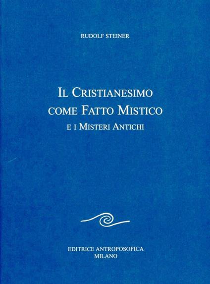 Il cristianesimo come fatto mistico e i misteri antichi - Rudolf Steiner - copertina