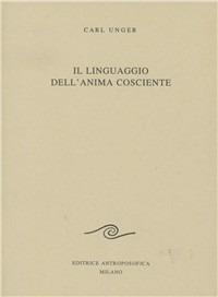 Il linguaggio dell'anima cosciente - Carl Unger - copertina