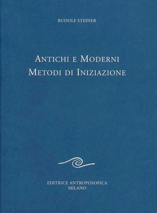 Antichi e moderni metodi di iniziazione - Rudolf Steiner - copertina