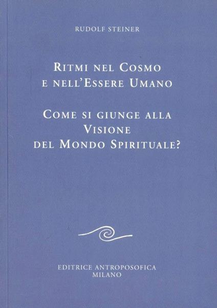 Ritmi nel cosmo e nell'essere umano. Come si giunge alla visione spirituale? - Rudolf Steiner - copertina