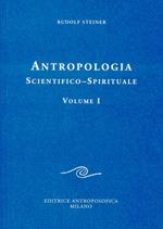 Antropologia scientifico-spirituale. Vol. 1