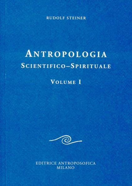 Antropologia scientifico-spirituale. Vol. 1 - Rudolf Steiner - copertina