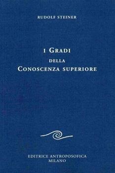 Libro I gradi della conoscenza superiore Rudolf Steiner