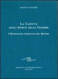 La caduta degli spiriti delle tenebre. I retroscena spirituali del mondo - Rudolf Steiner - copertina