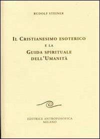 Il cristianesimo esoterico e la guida spirituale dell'umanità - Rudolf Steiner - copertina