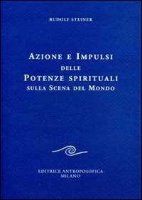 Azione e impulsi delle potenze spirituali sulla scena del mondo - Rudolf Steiner - copertina