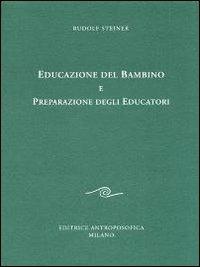 Educazione del bambino e preparazione degli educatori. L'educazione del bambino dal punto di vista della scienza dello spirito - Rudolf Steiner - copertina