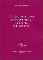 L' uomo alla luce di occultismo, teosofia e filosofia