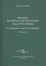 Polarità fra durata ed evoluzione nella vita umana. Vol. 1: La preistoria cosmica dell'umanità.