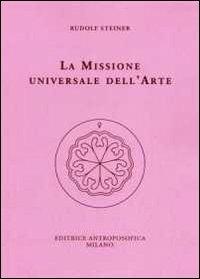 La missione universale dell'arte. Il genio del linguaggio. Il mondo dell'apparenza manifesta - Rudolf Steiner - copertina