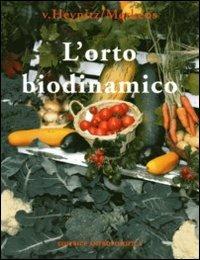 L' orto biodinamico. Verdura, frutta, fiori, prati con il metodo biodinamico - Krafft von Heynitz,Georg Merckens - copertina