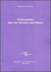 Indicazioni per una scuola esoterica. Dai contenuti della «Scuola esoterica» - Rudolf Steiner - copertina