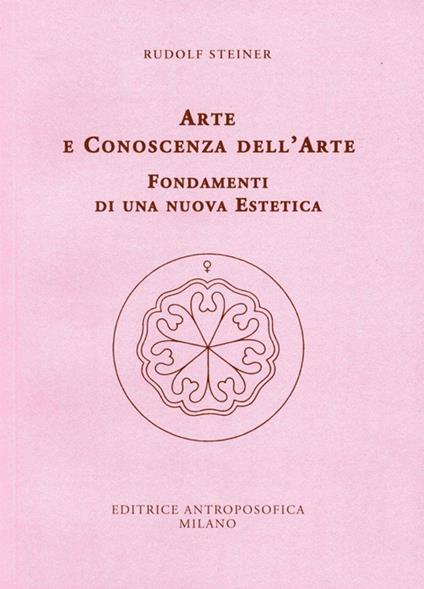 Arte e conoscenza dell'arte. Fondamenti di una nuova estetica - Rudolf Steiner - copertina