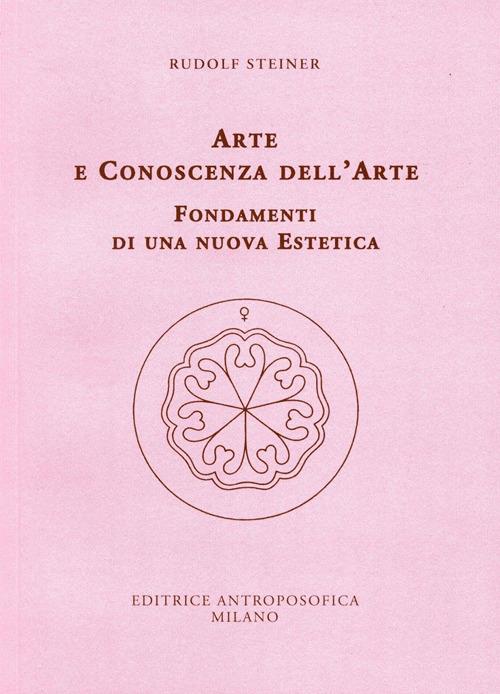 Arte e conoscenza dell'arte. Fondamenti di una nuova estetica - Rudolf Steiner - copertina