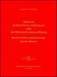 Impulsi scientifico-spirituali per lo sviluppo della fisica. Vol. 2: Secondo corso di scienze naturali. Calore e materia. - Rudolf Steiner - copertina